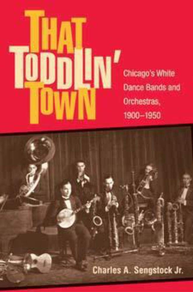 That Toddlin' Town: Chicago's White Dance Bands and Orchestras, 1900-1950 (Music in American Life) Film, Art & Culture