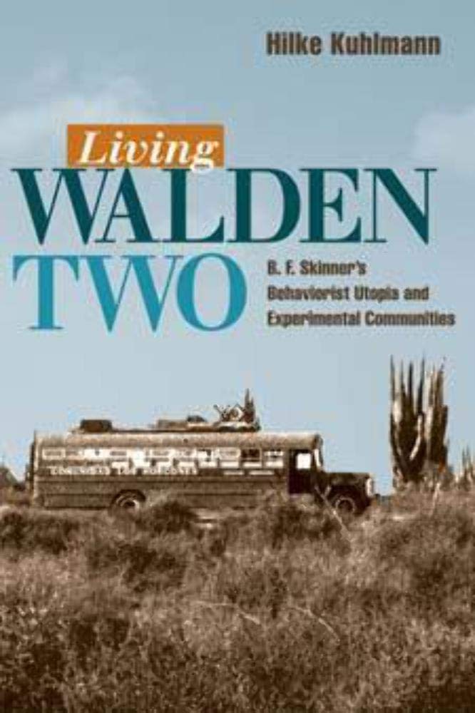 Living Walden Two: B. F. Skinner's Behaviorist Utopia And Experimental Communities book