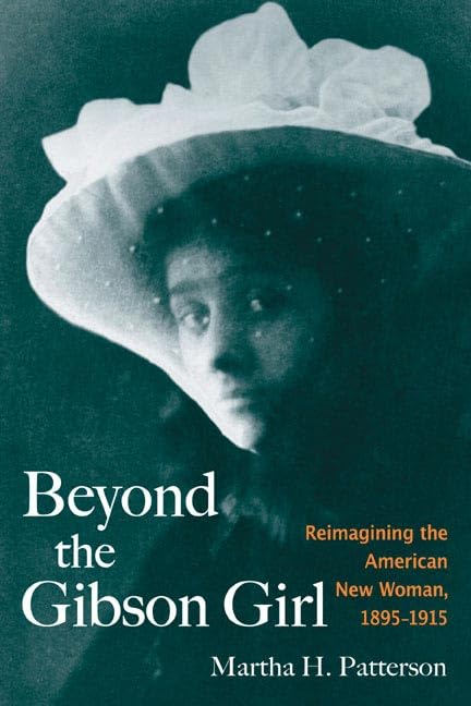 Beyond the Gibson Girl: Reimagining the American New Woman, 1895-1915 Books