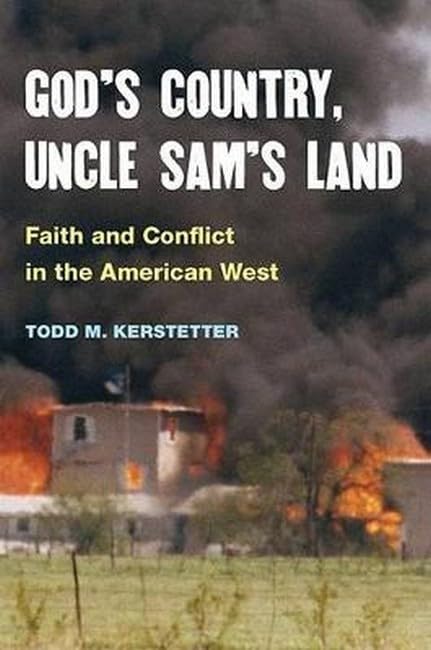 God's Country, Uncle Sam's Land: Faith And Conflict in the American West Politics & History