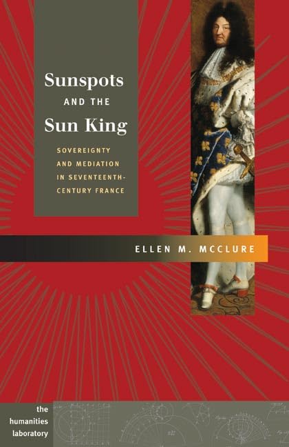Sunspots And the Sun King: Sovereignty And Mediation in Seventeenth-Century France (The Humaities Laboratory) Social Sciences