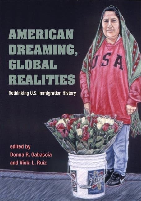 American Dreaming, Global Realities: Rethinking U.S. Immigration History (Statue of Liberty-Ellis Island Centennial Series) Books