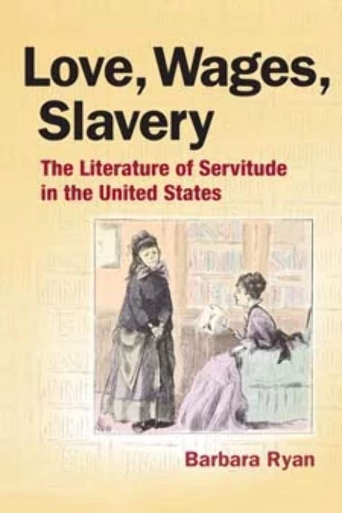 Love, Wages, Slavery: The Literature of Servitude in the United States Books