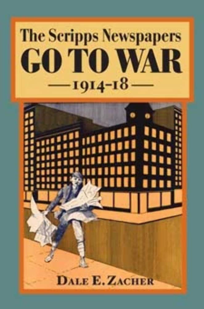 The Scripps Newspapers Go to War, 1914-18 (History of Communication) Media & Communication