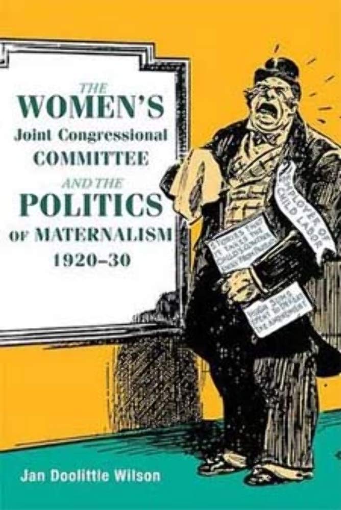 The Women's Joint Congressional Committee and the Politics of Maternalism, 1920-30 (Women in American History) Books