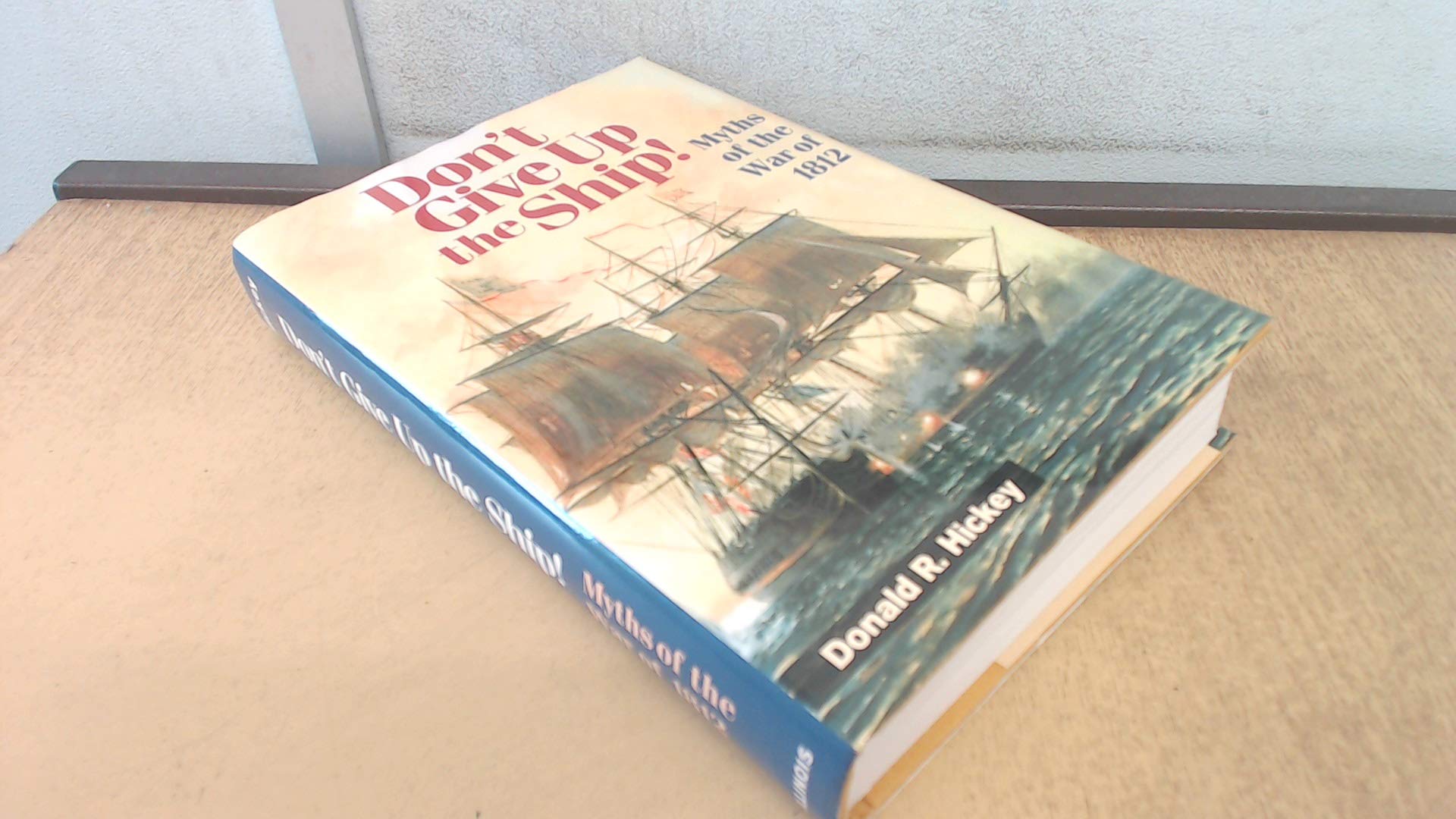 Don't Give Up the Ship!: Myths of the War of 1812 Social Sciences
