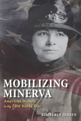 Mobilizing Minerva: American Women in the First World War Books