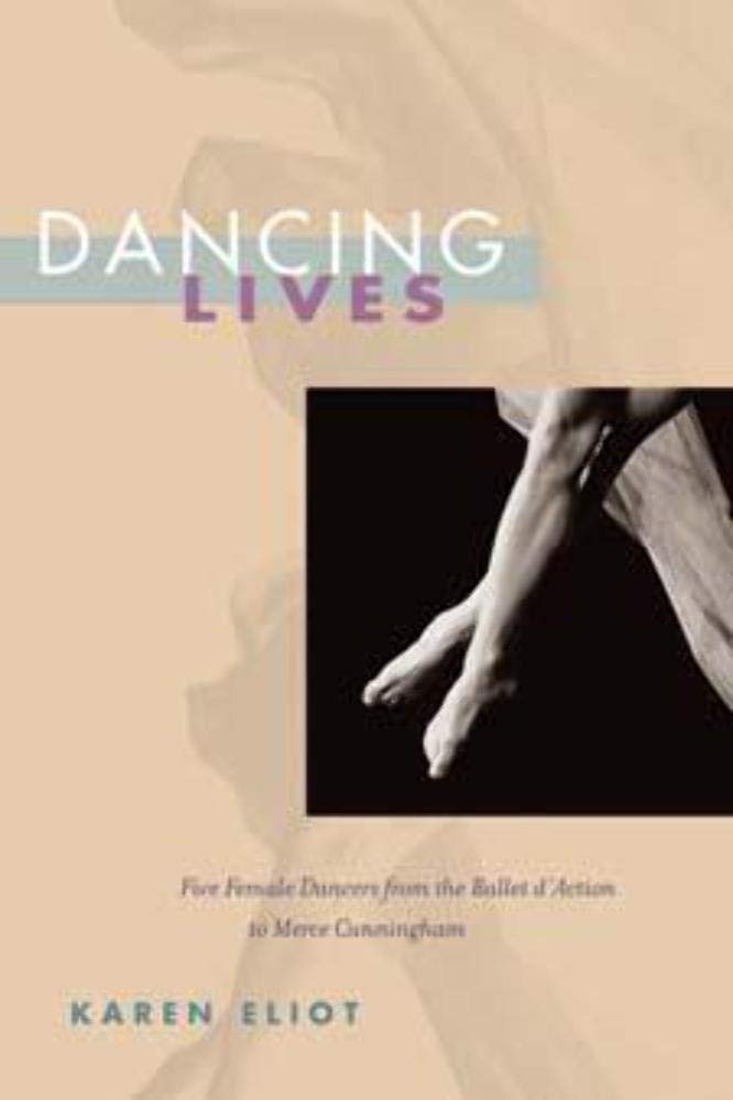 Dancing Lives: Five Female Dancers from the Ballet D'action to Merce Cunningham Art & Literature