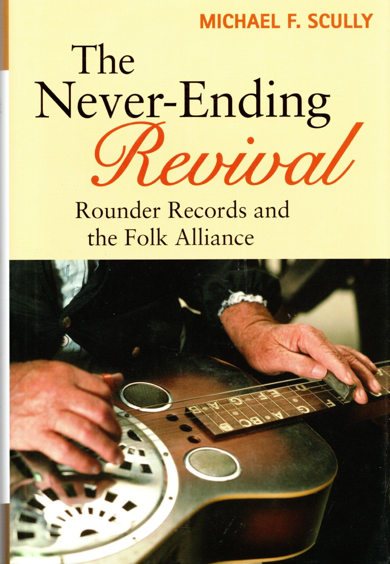 The Never-Ending Revival: Rounder Records and the Folk Alliance (Music in American Life) Arts & Music
