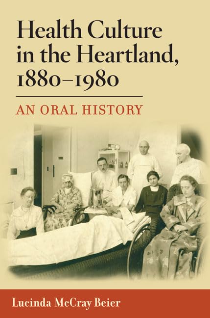 Health Culture in the Heartland, 1880-1980: An Oral History Medicine