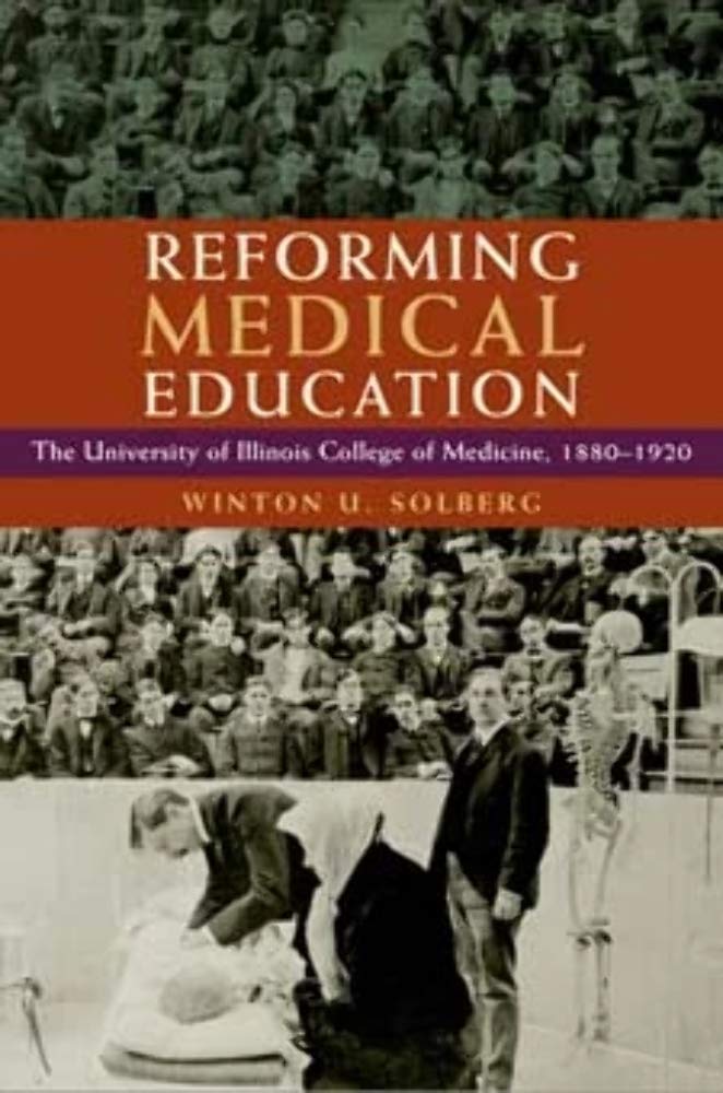 Reforming Medical Education: The University of Illinois College of Medicine, 1880-1920 Medicine