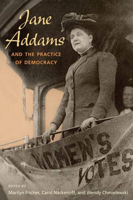 Jane Addams and the Practice of Democracy Social Sciences