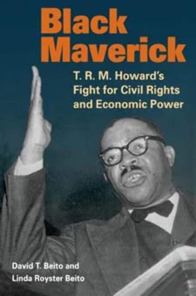 Black Maverick: T. R. M. Howard's Fight for Civil Rights and Economic Power (The New Black Studies Series) Social Sciences