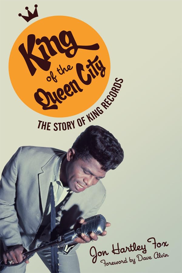 King of the Queen City: The Story of King Records (Music in American Life) Media & Communication