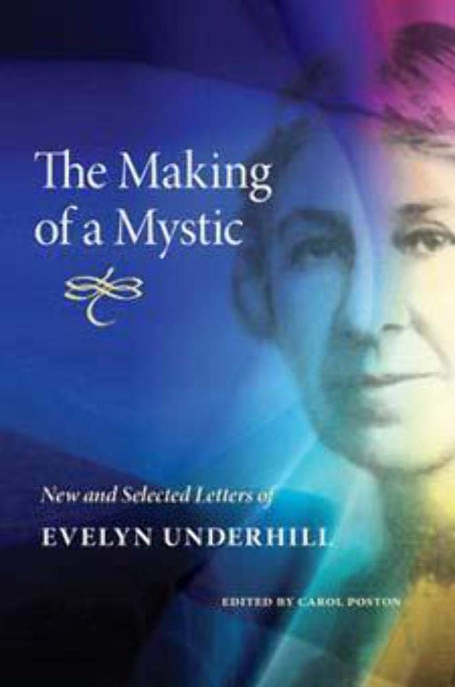 The Making of a Mystic: New and Selected Letters of Evelyn Underhill Essays & Short Stories