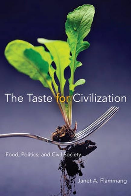 The Taste for Civilization: Food, Politics, and Civil Society Books