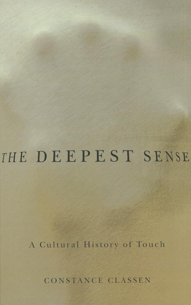 The Deepest Sense: A Cultural History of Touch (Studies in Sensory History) Medicine