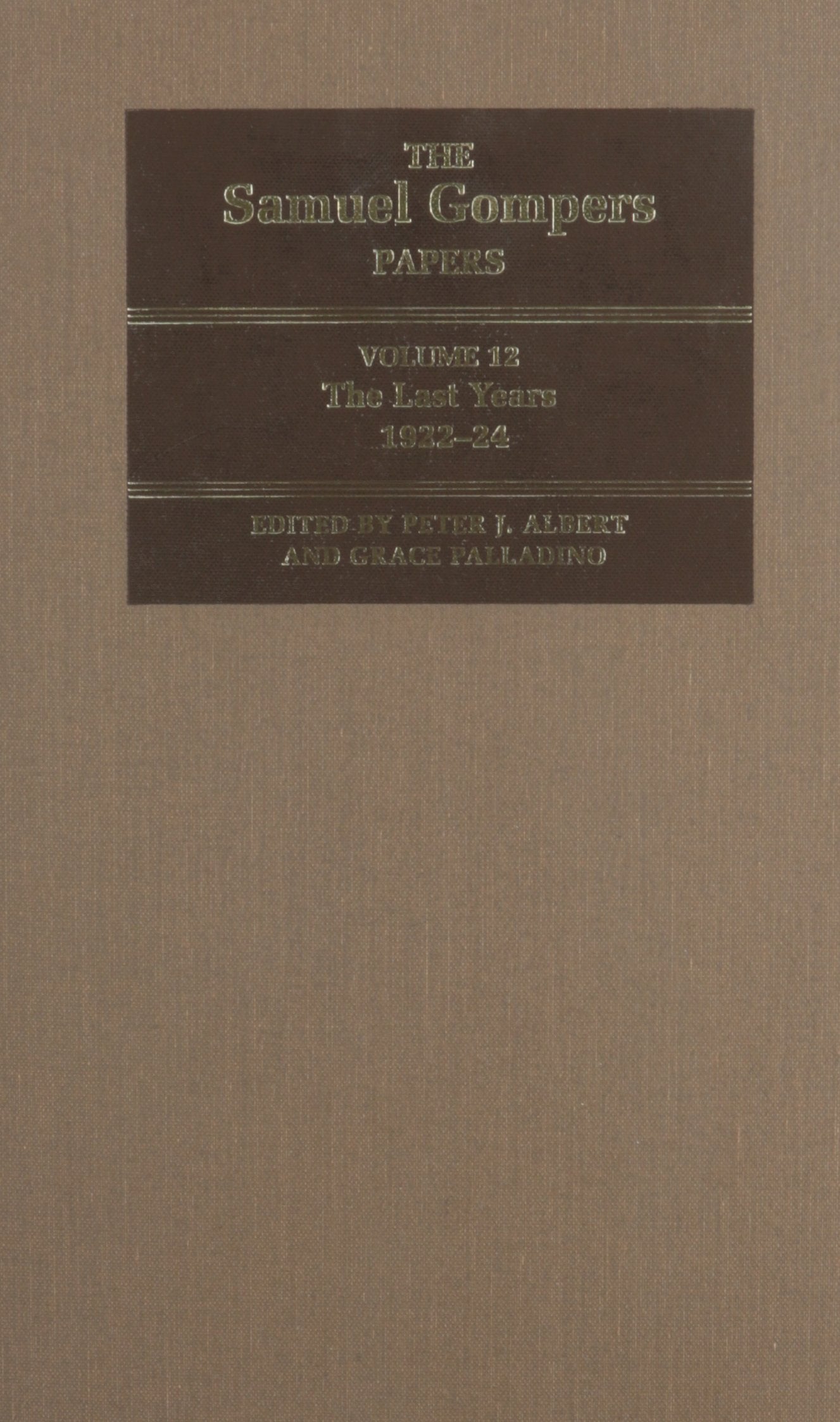 The Samuel Gompers Papers: The Last Years, 1922-24: The Last Years, 1922-24 Volume 12 Essays & Short Stories