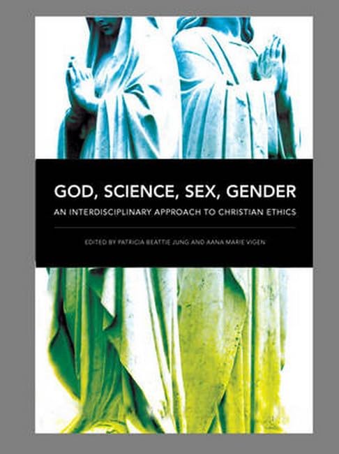 God, Science, Sex, Gender: An Interdisciplinary Approach to Christian Ethics Essays & Short Stories