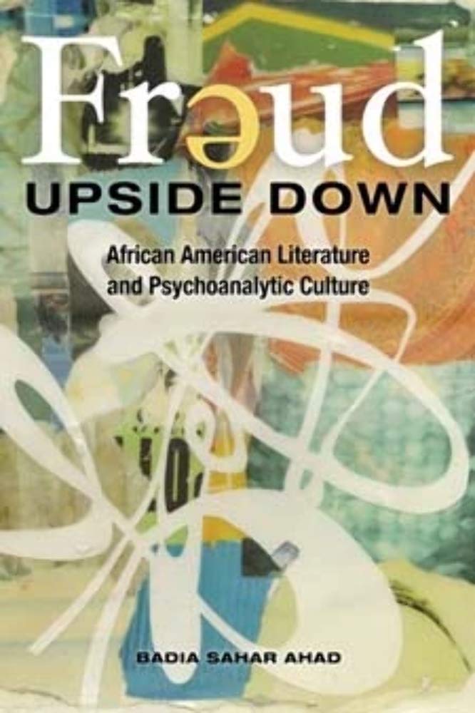 Freud Upside Down: African American Literature and Psychoanalytic Culture (New Black Studies Series) Social Sciences