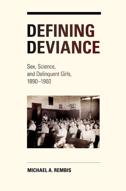 Defining Deviance: Sex, Science, and Delinquent Girls, 1890-1960 Law