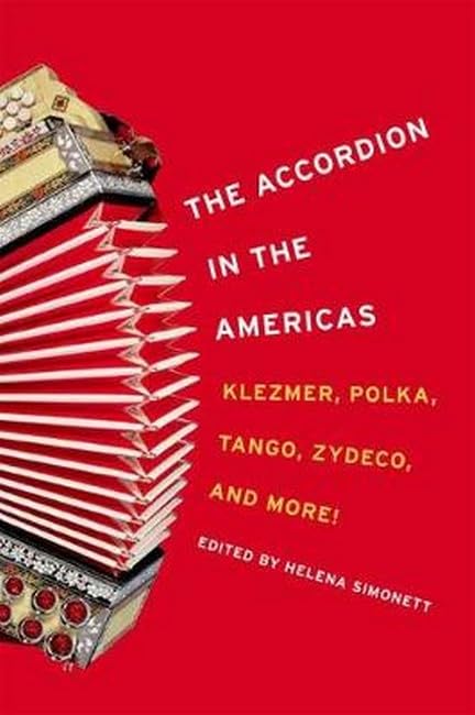 The Accordian in the Americas: Klezmer, Polka, Tango, Zydeco, and More! (Music in American Life) General education