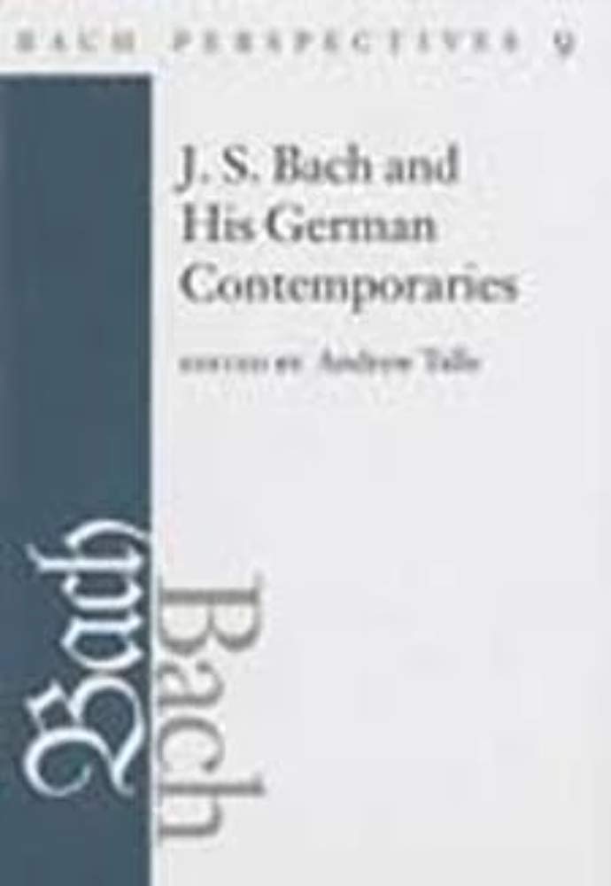 J. S. Bach and His German Contemporaries: J.S. Bach and His Contemporaries in Germany (Bach Perspectives, 9, Band 9) Art & Literature Books