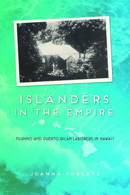 Islanders in the Empire: Filipino and Puerto Rican Laborers in Hawai'i (Asian American Experience) Social Sciences