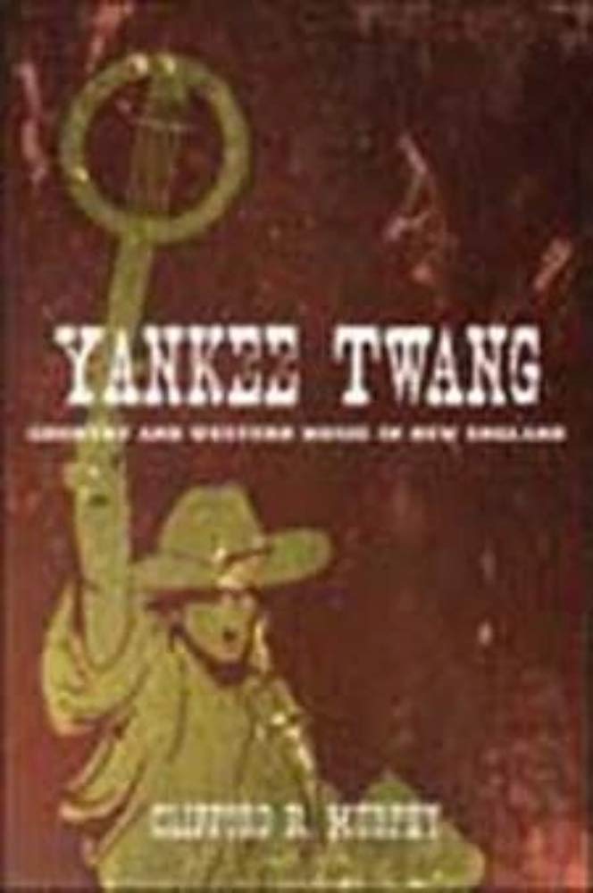 Yankee Twang: Country and Western Music in New England (Music in American Life) General education