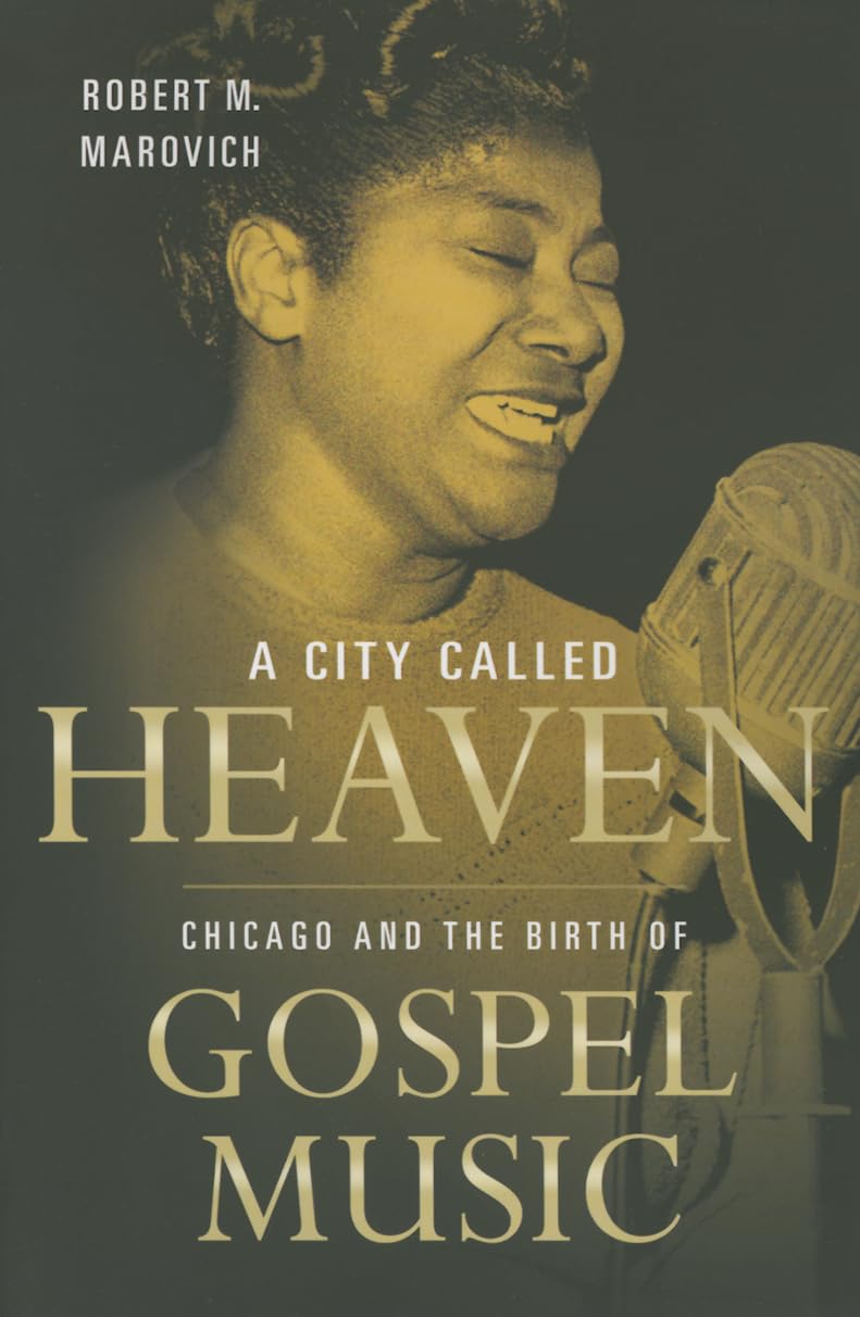 A City Called Heaven: Chicago and the Birth of Gospel Music (Music in American Life) Arts & Music