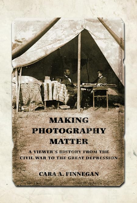 Making Photography Matter: A Viewer's History from the Civil War to the Great Depression Media & Communication