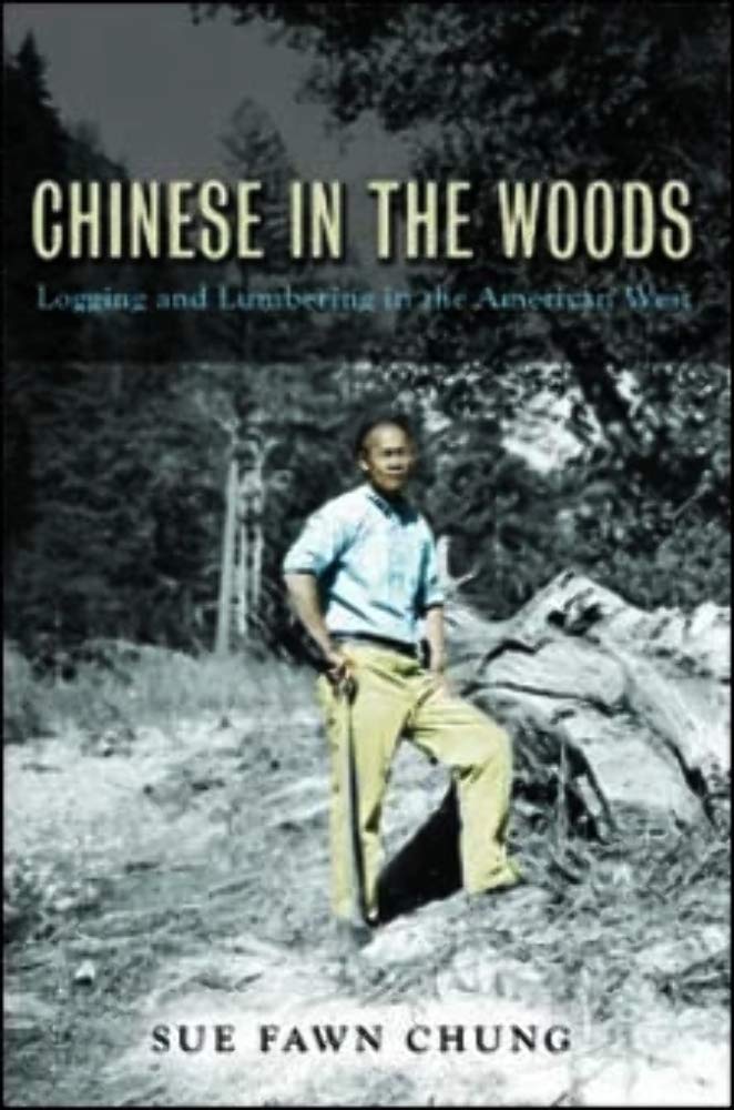 Chinese in the Woods: Logging and Lumbering in the American West (Asian American Experience) Social Sciences
