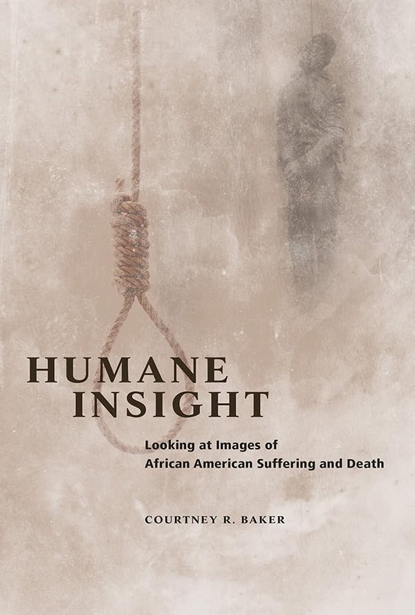 Humane Insight: Looking at Images of African American Suffering and Death (New Black Studies) General education