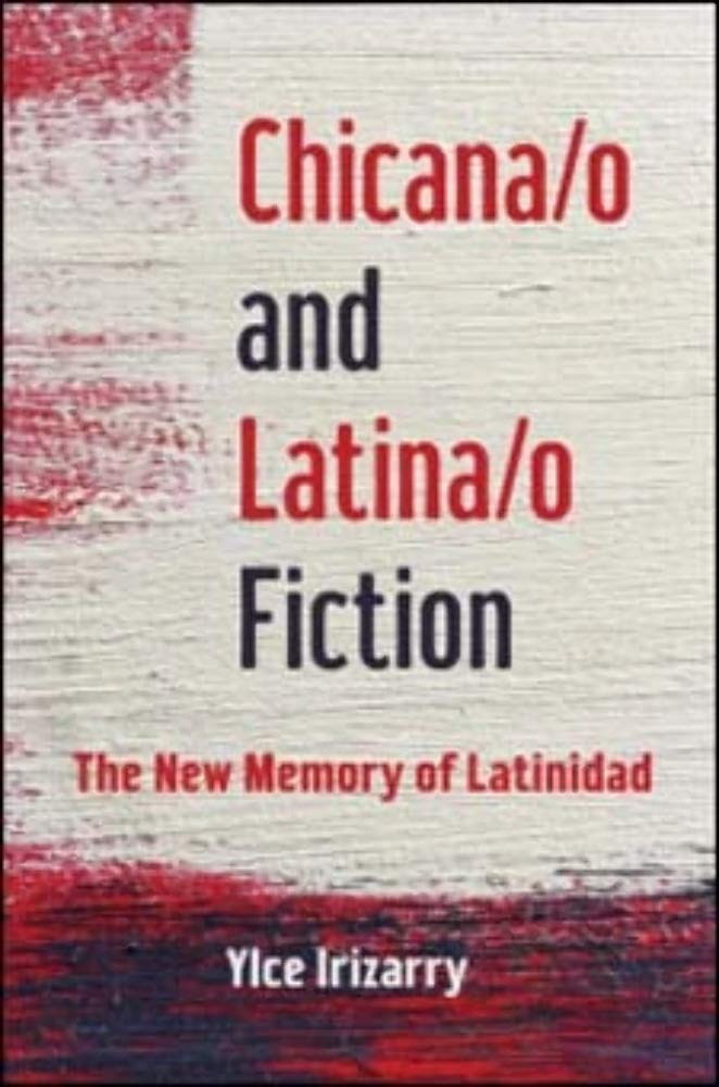 Chicana/o and Latina/o Fiction: The New Memory of Latinidad Media & Communication