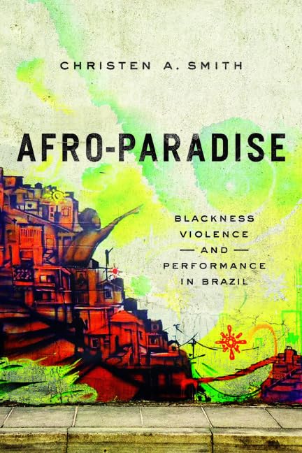 Afro-Paradise: Blackness, Violence, and Performance in Brazil Books