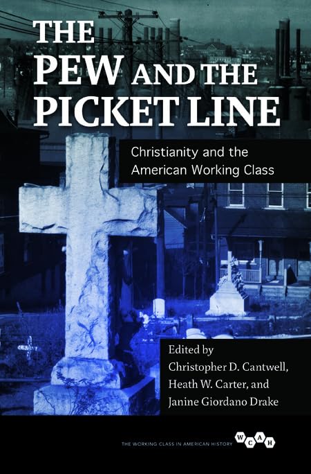 Pew and the Picket Line: Christianity and the American Working Class (Working Class in American History) Religion & Esotericism