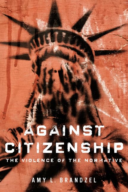 Against Citizenship: The Violence of the Normative (Dissident Feminisms) Books