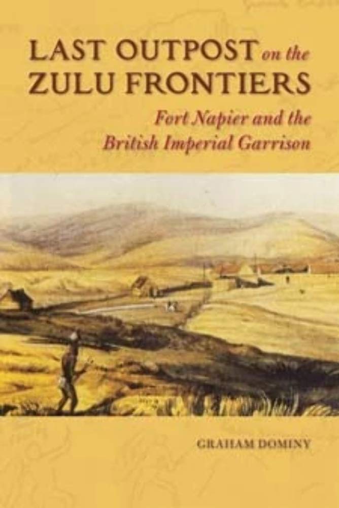 Last Outpost on the Zulu Frontiers: Fort Napier and the British Imperial Garrison (History of Military Occupation) Politics & History
