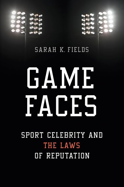 Game Faces: Sport Celebrity and the Laws of Reputation (Sport and Society) Law