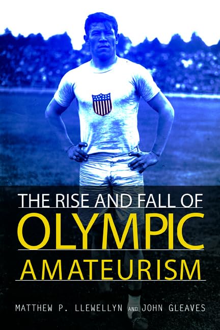 The Rise and Fall of Olympic Amateurism (Sport and Society) Politics & History