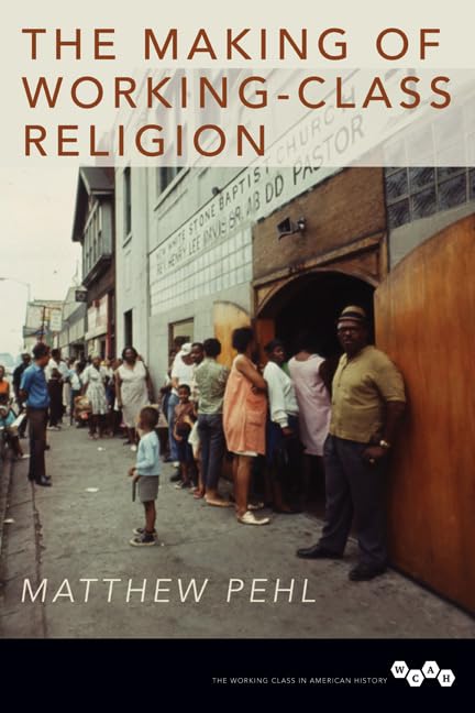 The Making of Working-Class Religion (The Working Class in American History) Religion & Esotericism