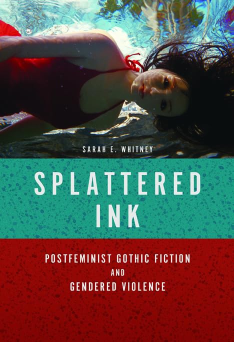 Splattered Ink: Postfeminist Gothic Fiction and Gendered Violence Social Sciences