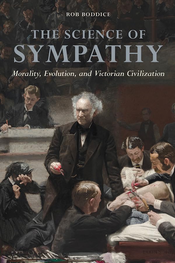 The Science of Sympathy: Morality, Evolution, and Victorian Civilization (History of Emotions) Business & Technology