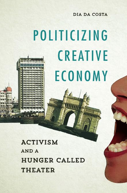 Politicizing Creative Economy: Activism and a Hunger Called Theater (Dissident Feminisms) General education