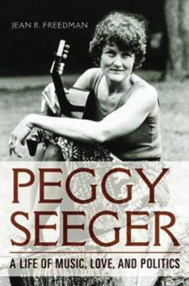 Peggy Seeger: A Life of Music, Love, and Politics (Music in American Life) Pop culture Books