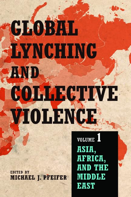 Global Lynching and Collective Violence: Asia, Africa, and the Middle East (1) Law