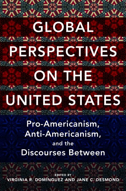 Global Perspectives on the United States: Pro-Americanism, Anti-Americanism, and the Discourses Between (Global Studies of the United States) Books