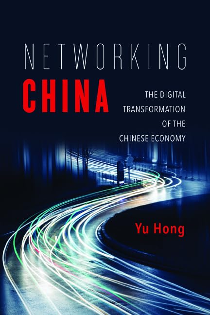Networking China: The Digital Transformation of the Chinese Economy (The Geopolitics of Information) Media & Communication