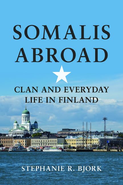 Somalis Abroad: Clan and Everyday Life in Finland (Interpretations of Culture in the New Millennium) Books