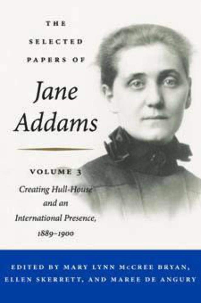The Selected Papers of Jane Addams: Creating Hull-House and an International Presence, 1889-1900 Books